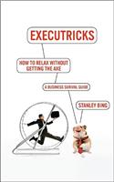 How to Relax Without Getting the Axe: A Survival Guide to the New Workplace