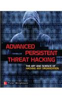 Advanced Persistent Threat Hacking: The Art and Science of Hacking Any Organization