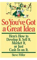 So You've Got a Great Idea
