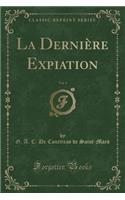 La Dernière Expiation, Vol. 1 (Classic Reprint)