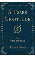 A Tsars Gratitude (Classic Reprint)