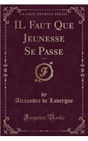 Il Faut Que Jeunesse Se Passe, Vol. 2 (Classic Reprint)