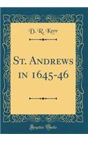 St. Andrews in 1645-46 (Classic Reprint)