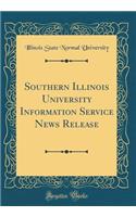 Southern Illinois University Information Service News Release (Classic Reprint)