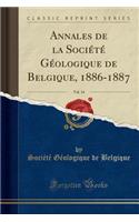 Annales de la SociÃ©tÃ© GÃ©ologique de Belgique, 1886-1887, Vol. 14 (Classic Reprint)