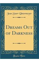 Dreams Out of Darkness (Classic Reprint)