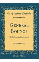 General Bounce: Or the Lady and the Locusts (Classic Reprint): Or the Lady and the Locusts (Classic Reprint)