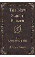 The New Script Primer (Classic Reprint)