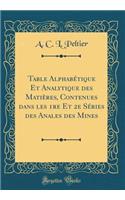 Table AlphabÃ©tique Et Analytique Des MatiÃ¨res, Contenues Dans Les 1re Et 2e SÃ©ries Des Anales Des Mines (Classic Reprint)