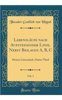 Lebensläufe nach Aufsteigender Linie, Nebst Beilagen A, B, C, Vol. 1: Meines Lebenslaufs, Dritter Theil (Classic Reprint)
