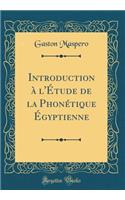 Introduction à l'Étude de la Phonétique Égyptienne (Classic Reprint)