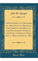 Advertisement of December 31, 1862, Inviting Proposals for Carrying the Mails of the Confederate States in the State of Virginia, From July 1, 1863, to June 30, 1867 (Classic Reprint)