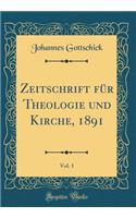 Zeitschrift für Theologie und Kirche, 1891, Vol. 1 (Classic Reprint)
