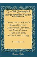 Presentation of Suñol's Bronze Statue of Christopher Columbus, the Mall, Central Park, New York, Saturday, May 12, 1894 (Classic Reprint)