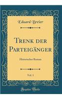 Trenk Der ParteigÃ¤nger, Vol. 1: Historischer Roman (Classic Reprint)