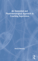 An Existential and Phenomenological Approach to Coaching Supervision