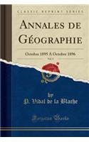 Annales de GÃ©ographie, Vol. 5: Octobre 1895 a Octobre 1896 (Classic Reprint)