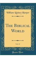 The Biblical World, Vol. 15 (Classic Reprint)