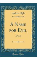 A Name for Evil: A Novel (Classic Reprint)