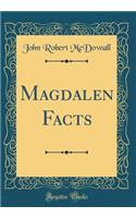 Magdalen Facts (Classic Reprint)
