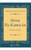 Sï¿½fer Ha-Kabbalï¿½h: Libro de la Tradiciï¿½n (Classic Reprint)