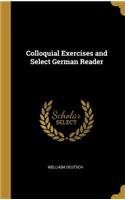 Colloquial Exercises and Select German Reader