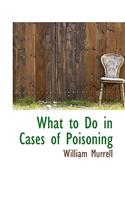 What to Do in Cases of Poisoning