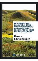 Proceedings and Collections of the Wyoming Historical and Geologigal Society, for the Years 1911-1912, Volume XII