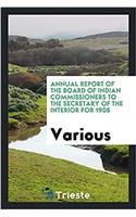 Annual Report of the Board of Indian Commissioners to the Secretary of the Interior for 1906