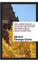 The lone scout, a tale of the United States Public health service