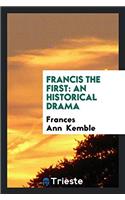 Francis the First: An Historical Drama