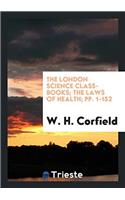 The London Science Class-Books; The Laws of Health; Pp. 1-152
