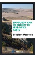 EDINBURGH AND ITS SOCIETY IN 1838: IN SI