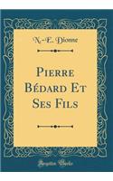 Pierre Bédard Et Ses Fils (Classic Reprint)