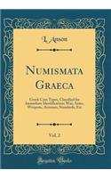 Numismata Graeca, Vol. 2: Greek Coin Types, Classified for Immediate Identification; War, Arms, Weapons, Armours, Standards, Etc (Classic Reprint)