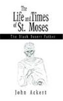 The Life and Times of St. Moses