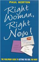 Right Woman, Right Now!: The Foolproof Guide to Getting the Girl You Want: The Foolproof Guide to Getting the Girl You Want