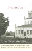 From Quaker to Upper Canadian: Volume 47 Faith and Community among Yonge Street Friends, 1801-1850(McGill-Queen’s Studies in the Hist of Re)