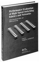Performance Evaluation and High Speed Switching Fabrics and Networks: ATM, Broadband ISDN, and Man Technology
