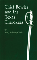 Chief Bowles and the Texas Cherokees: (Civilization of the American Indian)