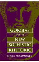 Gorgias and the New Sophistic Rhetoric