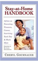 Stay-At-Home Handbook: Advice for Parenting, Finances, Career, Surviving Each Day & Much More: Advice for Parenting, Finances, Career, Surviving Each Day & Much More