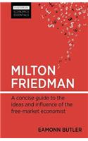 Milton Friedman: A Concise Guide to the Ideas and Influence of the Free-Market Economist