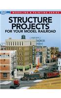 Structure Projects for Your Model Railroad: (Modeling & Painting)