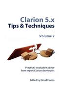 Clarion 5.X Tips & Techniques, Volume 2