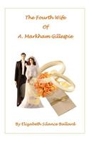 The Fourth Wife of A. Markham Gillespie