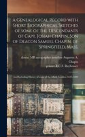 Genealogical Record With Short Biographical Sketches of Some of the Descendants of Capt. Josiah Chapin, Son of Deacon Samuel Chapin, of Springfield, Mass.; and Including History of Some of the Allied Families. 1635-1889