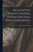 Adaptive Depth Control System for High Speed Submarines.