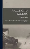 From B.C. to Baisieux; Being the Narrative History of the 102nd Canadian Infantry Battalion