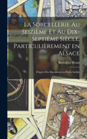 sorcellerie au seizième et au dix-septième siècle, particulièrement en Alsace